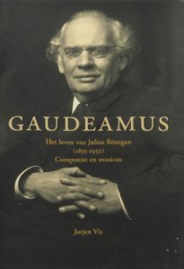'Gaudeamus: Het leven van Julius R�ntgen', de titel van de biografie waarin de auteur Jurjen Vis vertelt over deze fascinerende componist.